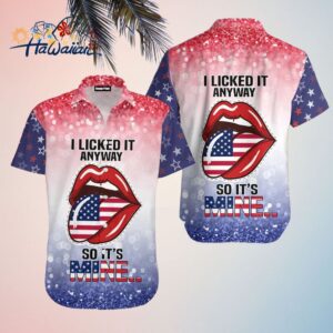 4Th Of July Independence Day I Lick It Anyway So It Is Mine Hawaiian Shirt Trendy Aloha