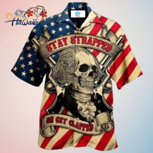 America Stay Strapped Or Get Clapped Hawaiian Shirt Trendy Aloha Trendy Aloha